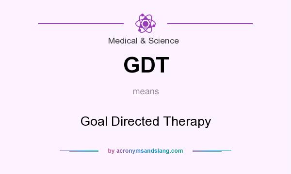 What does GDT mean? It stands for Goal Directed Therapy