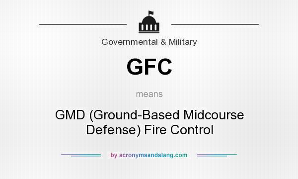 What does GFC mean? It stands for GMD (Ground-Based Midcourse Defense) Fire Control