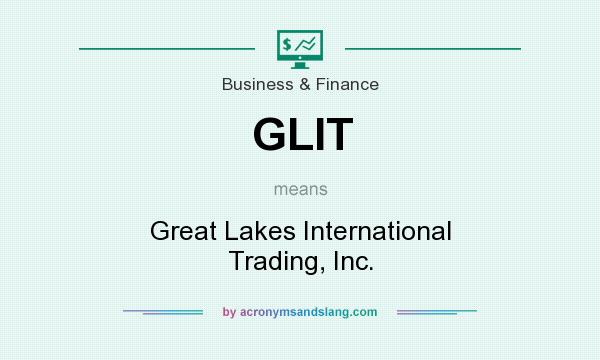 What does GLIT mean? It stands for Great Lakes International Trading, Inc.