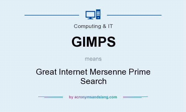 What does GIMPS mean? It stands for Great Internet Mersenne Prime Search