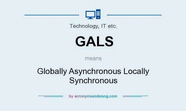 What does GALS mean? It stands for Globally Asynchronous Locally Synchronous