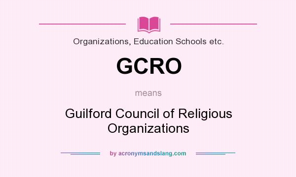 What does GCRO mean? It stands for Guilford Council of Religious Organizations