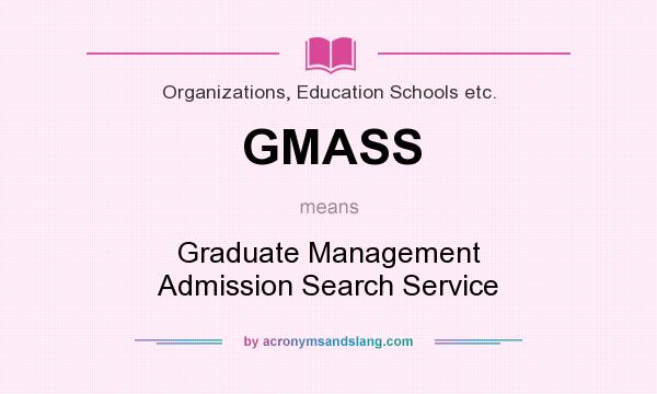 What does GMASS mean? It stands for Graduate Management Admission Search Service