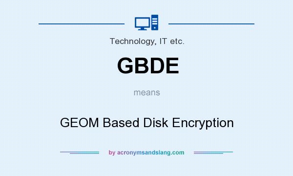 What does GBDE mean? It stands for GEOM Based Disk Encryption