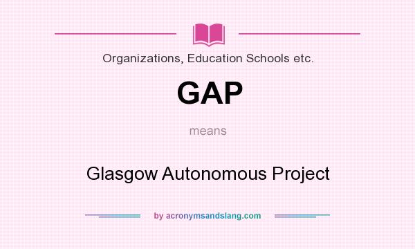 What does GAP mean? It stands for Glasgow Autonomous Project