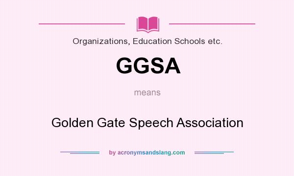 What does GGSA mean? It stands for Golden Gate Speech Association