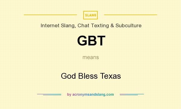 What does GBT mean? It stands for God Bless Texas