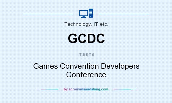 What does GCDC mean? It stands for Games Convention Developers Conference