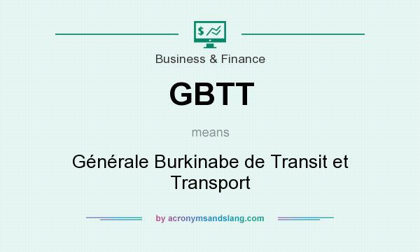 What does GBTT mean? It stands for Générale Burkinabe de Transit et Transport
