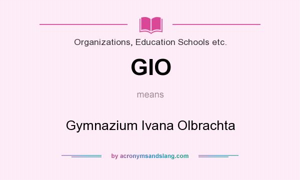 What does GIO mean? It stands for Gymnazium Ivana Olbrachta