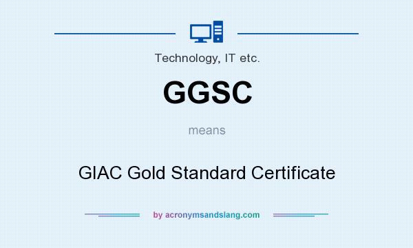 What does GGSC mean? It stands for GIAC Gold Standard Certificate