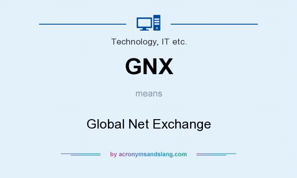 What does GNX mean? It stands for Global Net Exchange