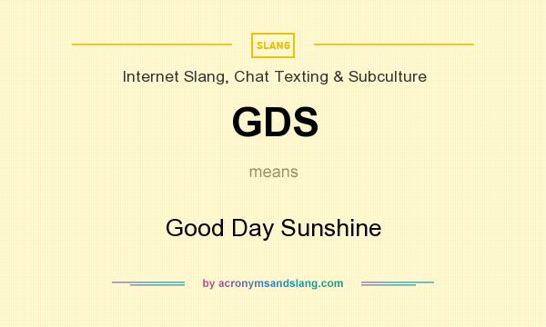 What does GDS mean? It stands for Good Day Sunshine