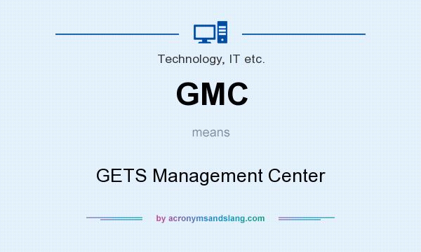 What does GMC mean? It stands for GETS Management Center