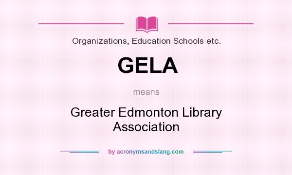 What does GELA mean? It stands for Greater Edmonton Library Association