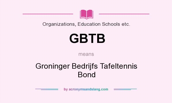 What does GBTB mean? It stands for Groninger Bedrijfs Tafeltennis Bond