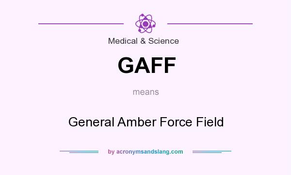 What does GAFF mean? It stands for General Amber Force Field