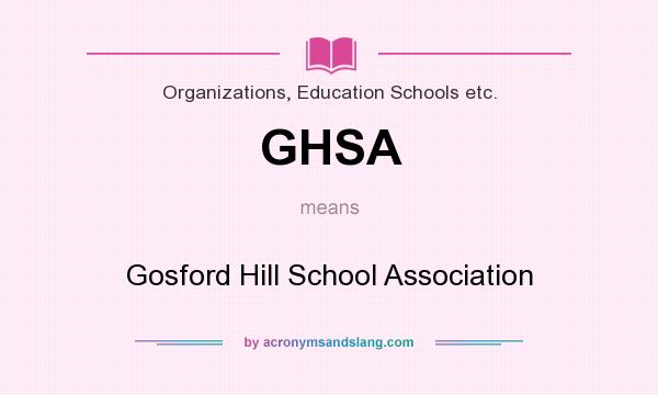 What does GHSA mean? It stands for Gosford Hill School Association