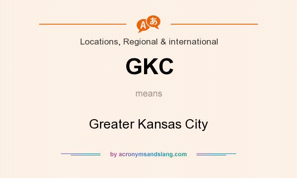 What does GKC mean? It stands for Greater Kansas City