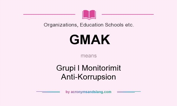 What does GMAK mean? It stands for Grupi I Monitorimit Anti-Korrupsion