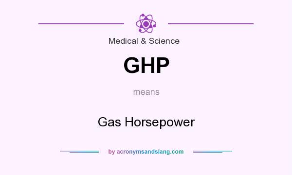 What does GHP mean? It stands for Gas Horsepower
