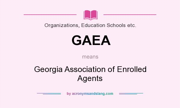 What does GAEA mean? It stands for Georgia Association of Enrolled Agents