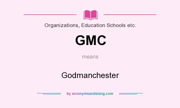 What does GMC mean? It stands for Godmanchester