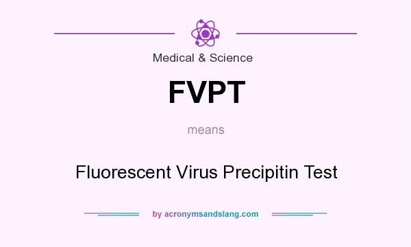 What does FVPT mean? It stands for Fluorescent Virus Precipitin Test