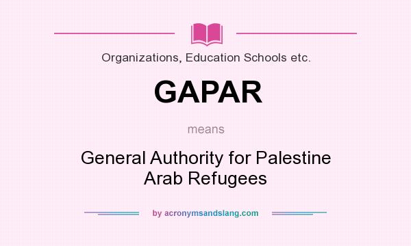 What does GAPAR mean? It stands for General Authority for Palestine Arab Refugees