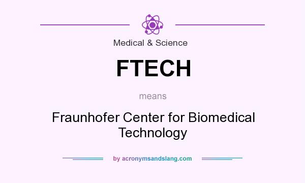 What does FTECH mean? It stands for Fraunhofer Center for Biomedical Technology