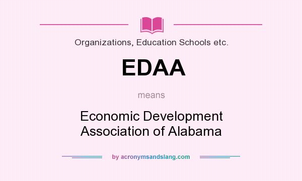 What does EDAA mean? It stands for Economic Development Association of Alabama