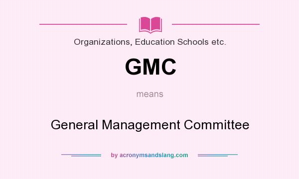What does GMC mean? It stands for General Management Committee