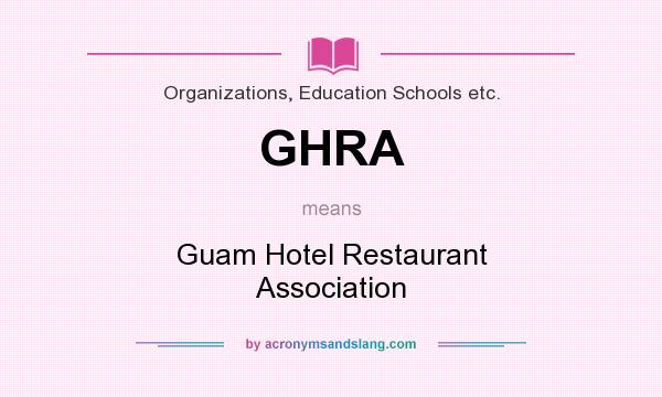 What does GHRA mean? It stands for Guam Hotel Restaurant Association