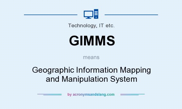 What does GIMMS mean? It stands for Geographic Information Mapping and Manipulation System