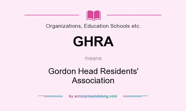 What does GHRA mean? It stands for Gordon Head Residents` Association