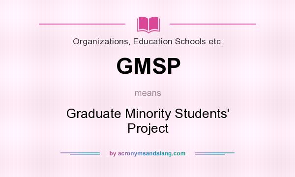 What does GMSP mean? It stands for Graduate Minority Students` Project