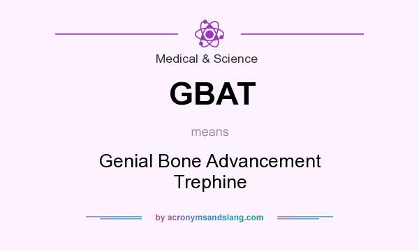 What does GBAT mean? It stands for Genial Bone Advancement Trephine