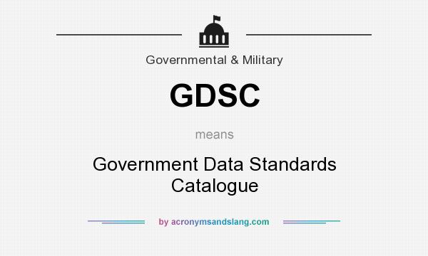 What does GDSC mean? It stands for Government Data Standards Catalogue