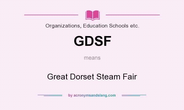 What does GDSF mean? It stands for Great Dorset Steam Fair