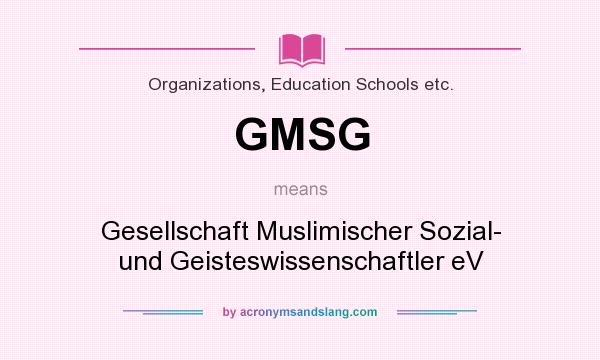 What does GMSG mean? It stands for Gesellschaft Muslimischer Sozial- und Geisteswissenschaftler eV