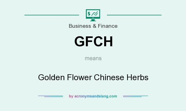 What does GFCH mean? It stands for Golden Flower Chinese Herbs