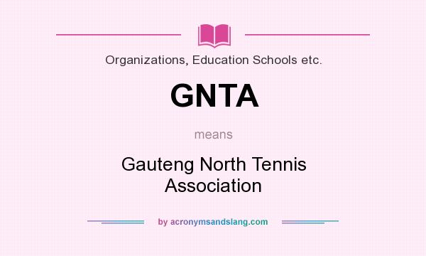 What does GNTA mean? It stands for Gauteng North Tennis Association