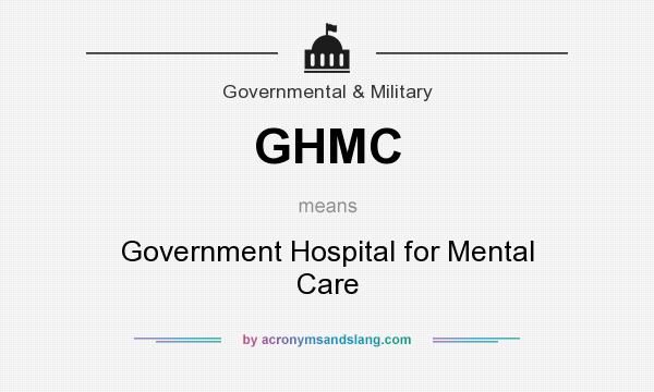 What does GHMC mean? It stands for Government Hospital for Mental Care
