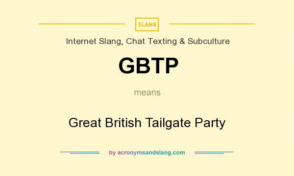 What does GBTP mean? It stands for Great British Tailgate Party