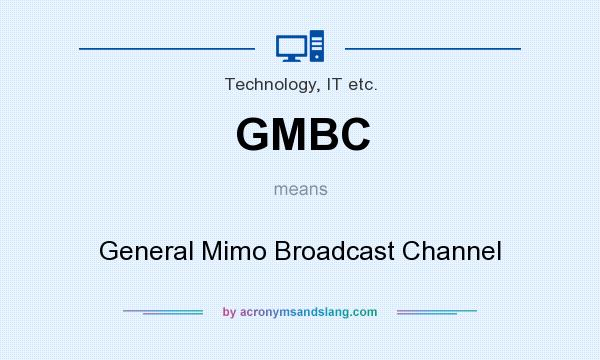 What does GMBC mean? It stands for General Mimo Broadcast Channel