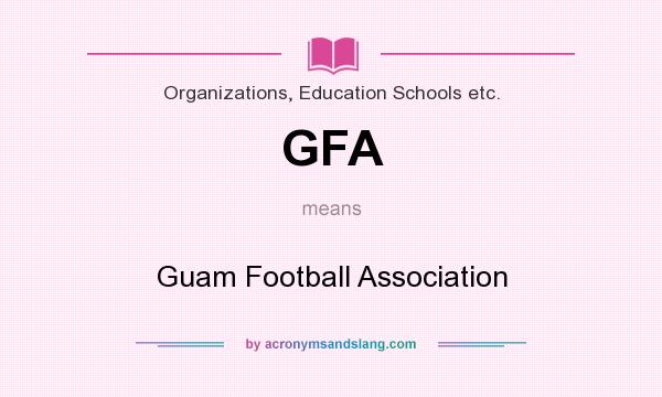 What does GFA mean? It stands for Guam Football Association