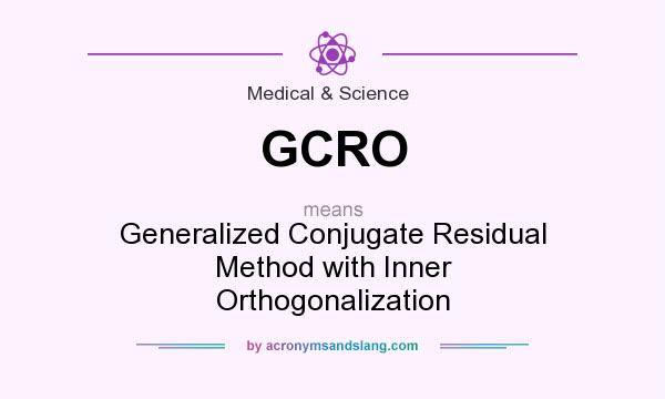 What does GCRO mean? It stands for Generalized Conjugate Residual Method with Inner Orthogonalization