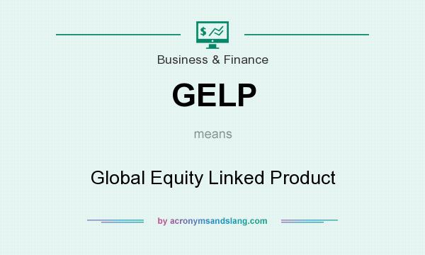 What does GELP mean? It stands for Global Equity Linked Product