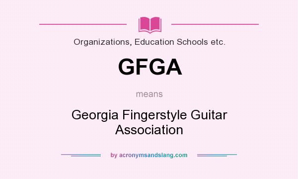 What does GFGA mean? It stands for Georgia Fingerstyle Guitar Association