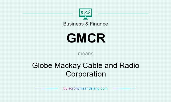 What does GMCR mean? It stands for Globe Mackay Cable and Radio Corporation